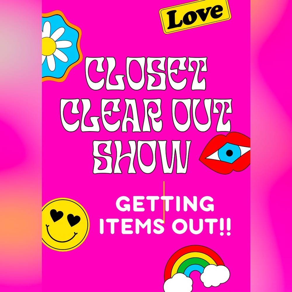 POP UP COME CLEAN OUT MY CLOSET !!! COME CLEAN OUT MY CLOSET !!!